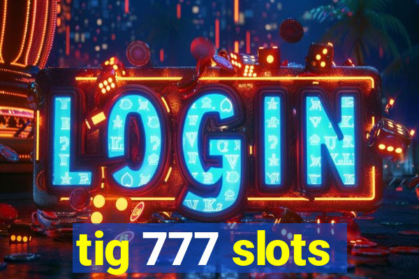 tig 777 slots